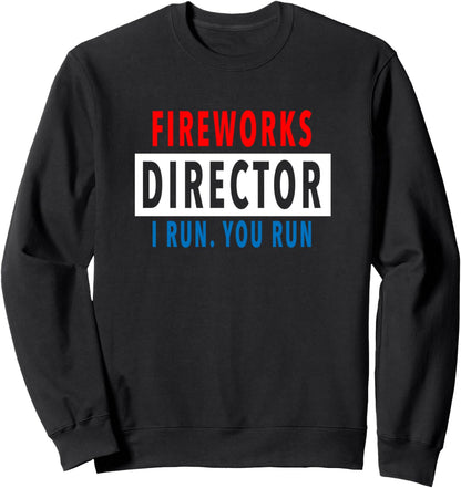 Fireworks Director I Run You Run Funny 4Th of July Proud USA Sweatshirt